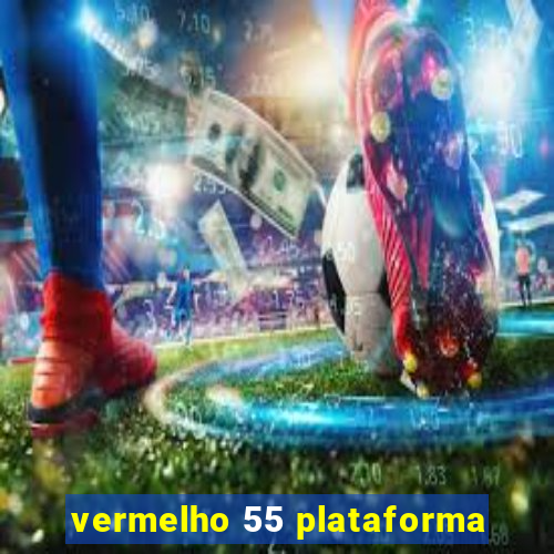 vermelho 55 plataforma